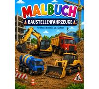 Baustellenfahrzeuge Malbuch für Kinder ab 3 Jahren: Große und einfache Ausmalbilder mit Baggern, Kränen, Betonmischern, Kipplastern und vielen weiteren Baustellenfahrzeugen