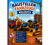 Baustellenfahrzeuge Malbuch: Malen, Suchen, Rätseln und den Baustellenalltag entdecken für Jungen und Mädchen! Große Ausmalbilder, Wimmelbilder und Labyrinthe, fördert Kreativität und Konzentration