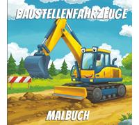 Baustellenfahrzeuge Malbuch: Spaß beim Ausmalen von Bagger, Kipplaster und Co. - im süßen Cartoon-Stil für kleine Baustellen-Fans!
