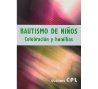 Bautismo De Niños. Celebracion Y Homilias