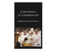 Bautismo y La Confirmacion: Catequesis del papa Francisco: 30 (LIBROS VARIOS)