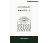 Bautízate: Una ruta profunda para ser bautizado bíblicamente (Los pasos de un discípulo)