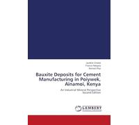Bauxite Deposits for Cement Manufacturing in Poiywek, Ainamoi, Kenya: An Industrial Mineral Perspective Second Edition