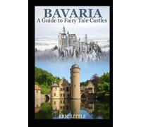 BAVARIA: A Guide to Fairy Tale Castles
