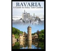 BAVARIA: A Guide to Fairy Tale Castles