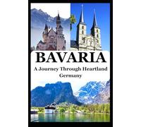 BAVARIA: A Journey Through Heartland Germany