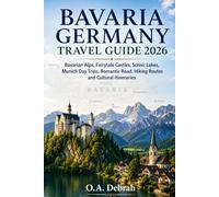 BAVARIA GERMANY TRAVEL GUIDE 2026: Bavarian Alps, Fairytale Castles, Scenic Lakes, Munich Day Trips, Romantic Road, Hiking Routes and Cultural Itineraries (The Wild Paths Collection)