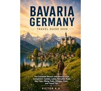 Bavaria Germany Travel Guide 2026: The Complete Munich and Bavarian Alps Companion: Castles, Lakes, Romantic Road, Day Trips, Hiking Trails, Villages, Food, and Travel Tips (Atlas Trail Guides)