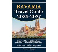 Bavaria Travel Guide 2026-2027: Discover The Best Of Southern Germany’s Castle-Filled Landscapes With Maps, Food & Culture, And Budget Tips (Open World Travel Series)