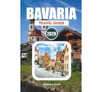 BAVARIA TRAVEL GUIDE 2026: Top Attractions, Oktoberfest, Luxury Escapes, Family Adventures & Easy Itineraries