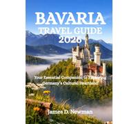 BAVARIA TRAVEL GUIDE 2026: Your Essential Companion to Exploring Germany’s Cultural Heartland