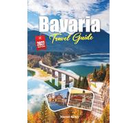 BAVARIA TRAVEL GUIDE 2027: A Traveler’s guide to Castles, Beer Halls, and the Quiet Power of the Alps