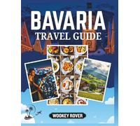 BAVARIA TRAVEL GUIDE: A Comprehensive Manual for Discovering Breathtaking Landscapes, Exploring Historic Cities, Hidden Pathways, Embracing the ... and Enduring Heritage of an Enchanting Region