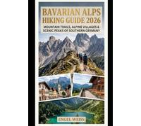 BAVARIAN ALPS HIKING GUIDE 2026: MOUNTAIN TRAILS, ALPINE VILLAGES & SCENIC PEAKS OF SOUTHERN GERMANY