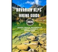 BAVARIAN ALPS HIKING GUIDE 2026: SCENIC TRAILS, WATERFALLS & FAMILY-FRIENDLY ADVENTURES (BEYOND THE SUMMIT)