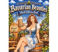 Bavarian Beauties Adult Coloring Book: 50 Beautiful Women to Color in Charming Bavarian Festival Scenes (Enchanted Beauties Series)