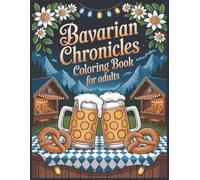 Bavarian Chronicles Coloring Book for Adults: 60 Cozy Unique Grayscale German Scenes for Fun and Relax Large Print (The Boutique Grayscale Series)