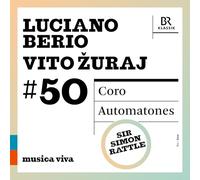Bavarian Radio Chorus - Bavarian Radio Symphony Orchestra - Sir Simon Rattle - Berio : Coro - Žuraj : Automatones