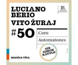 Bavarian Radio Chorus - Bavarian Radio Symphony Orchestra - Sir Simon Rattle - Berio : Coro - Žuraj : Automatones