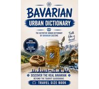 Bavarian Urban Dictionary: 500 Bavarian Slang Words, Street Expressions, Pub Sayings and Everyday Phrases Explained in English