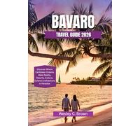 BAVARO TRAVEL GUIDE 2026: Discover Where Caribbean Dreams Meet Reality, Resorts, Culture, Cuisine & Adventure in Paradise