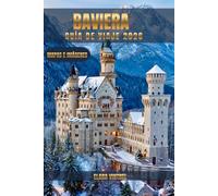 BAVIERA GUÍA DE VIAJE 2026: DESCUBRE LA TIERRA DE ALEMANIA, CON SUS CASTILLOS, PAISAJES ALPINOS, CULTURA Y TRADICIONES INTEMPORALES