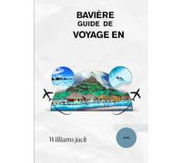 BAVIÈRE GUIDE DE VOYAGE EN 2025: "Découvrez la beauté intemporelle du sud de l'Allemagne - des châteaux de contes de fées et des festivals vibrants ... traditions bavaroises pour chaque voyage