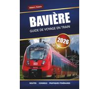 BAVIÈRE GUIDE DE VOYAGE EN TRAIN 2026: outes pittoresques, cartes, itinéraires et informations locales pour explorer le sud de l'Allemagne