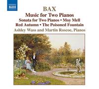 Bax Arnold - Bax : Musique pour deux pianos (Oeuvres pour piano Vol. 4)
