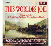 Bax, Blatchly, Britten, Howells: The Worldes Joie