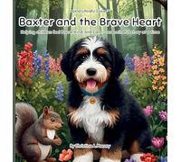 Baxter and the Brave Heart: Helping Children Feel Brave, Kind, and Calm - One Mindful Story at a Time (Baxter's Mindful Stories(tm))