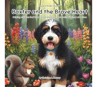 Baxter and the Brave Heart: Helping Children Feel Brave, Kind, and Calm - One Mindful Story at a Time (Baxter’s Mindful Stories™)