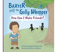 BAXTER and The Golly Whopper - How Can I Make Friends? (Adventures with the Golly Whopper)