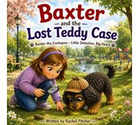 Baxter and the Lost Teddy Case: A Little Detective, Big Heart Adventure (Baxter the Cockapoo - Little Detective, Big Heart)