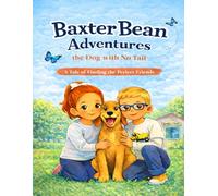 Baxter Bean Adventures the Dog with No Tail: A Tale of Finding the Perfect Friend