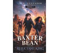 Baxter Bean and the Reluctant King: Book 3