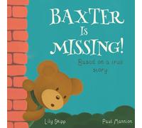 Baxter Is Missing! - Based On A True Story.: A tale based on friendship, adventure and being found for children ages 3-6.