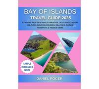 Bay of Islands Travel Guide 2025: Explore New Zealand’s Paradise of Islands, Maori Culture, Dolphin Cruises, Beaches, Foodie Hotspots & Hidden Gems (Wanderlust Chronicles Travel Guide Series)