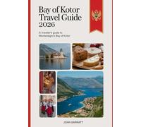 Bay of Kotor Travel Guide 2026: A Traveler’s Guide to Montenegro’s Bay of Kotor