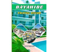 BAYAHIBE TRAVEL GUIDE 2026: Discover Bayahibe’s Pristine Beaches, Vibrant Culture, Adventure Tours, and Local Flavors for First-Time and Returning Travelers in 2026