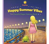 BayBay Happy Summer Vibes: Peaceful Pages Coloring Book: Summer Time Fun Coloring Book For Adults and Teens