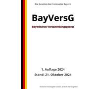 Bayerisches Versammlungsgesetz - BayVersG, 1. Auflage 2024: Die Gesetze des Freistaates Bayern