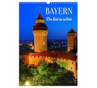 BAYERN. Du bist so schön (Wandkalender 2026 DIN A3 hoch), CALVENDO Monatskalender: Bayern ist eines der beliebtesten Reiseziele in Deutschland.