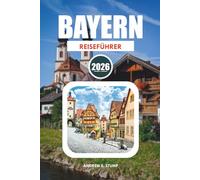 BAYERN REISEFÜHRER 2026: Top-Attraktionen, Oktoberfest, Luxus-Fluchten, Familienabenteuer und einfache Reiserouten