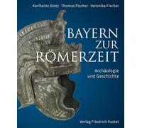 Bayern zur Römerzeit: Archäologie und Geschichte