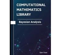 Bayesian Analysis: Theorems, Proofs, and Python Implementations (Computational Mathematics Library)