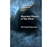 Bayesian Models of the Mind (Elements in Philosophy of Mind)