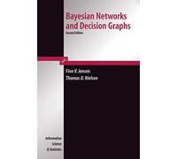 Bayesian Networks and Decision Graphs (Information Science and Statistics)