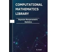 Bayesian Nonparametric Statistics: Theorems, Proofs, and Python Implementations (Computational Mathematics Library)