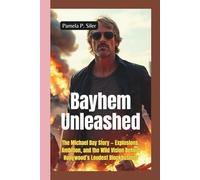 BAYHEM UNLEASHED: The Michael Bay Story - Explosions, Ambition, and the Wild Vision Behind Hollywood’s Loudest Blockbusters